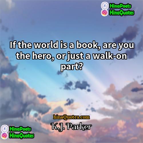 KJ Parker Quotes | If the world is a book, are